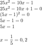 25x^2=10x-1\\25x^2-10x+1=0\\(5x-1)^2=0\\5x-1=0\\5x=1\\\\x=\dfrac{1}{5} = 0,2
