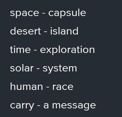 Use of English Task .Match the words: 1. space a. claws 2. time b. exploration 3. desert c. system 4
