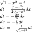 \sqrt{1 - {x}^{2} } = t \\ dt = \frac{(1 - {x}^{2})' }{2 \sqrt{1 - {x}^{2} } } dx \\ dt = - \frac{2x}{2t } dx \\ dx = - \frac{t}{x} dt \\ dx = - \frac{t}{ \sqrt{1 - {t}^{2} } } dt
