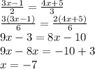 \frac{3x-1}{2} =\frac{4x+5}{3} \\ \frac{3(3x-1)}{6}=\frac{2(4x+5)}{6}\\ 9x-3=8x-10\\ 9x-8x=-10+3\\ x=-7