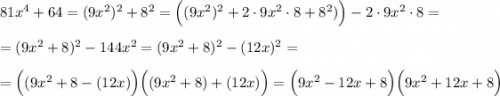 81x^4+64=(9x^2)^2+8^2=\Big((9x^2)^2+2\cdot 9x^2\cdot 8+8^2)\Big)-2\cdot 9x^2\cdot 8=\\\\=(9x^2+8)^2-144x^2=(9x^2+8)^2-(12x)^2=\\\\=\Big((9x^2+8-(12x)\Big)\Big((9x^2+8)+(12x)\Big)=\Big(9x^2-12x+8\Big)\Big(9x^2+12x+8\Big)