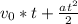 v_{0}*t + \frac{at^{2} }{2}