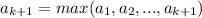 a_{k+1} = max(a_1, a_2,..., a_{k+1})