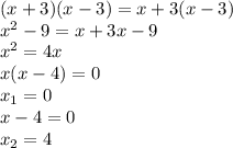 (x+3)(x-3) = x + 3(x-3)\\x^2-9=x+3x-9\\x^2=4x\\x(x-4)= 0\\x_1 = 0\\x-4 = 0\\x_2 = 4