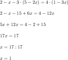 2-x-3\cdot(5-2x)=4\cdot(1-3x)\\\\2-x-15+6x=4-12x\\\\5x+12x=4-2+15\\\\17x=17\\\\x=17:17\\\\x=1