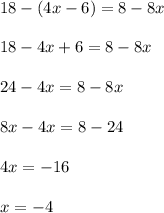 18-(4x-6)=8-8x\\\\18-4x+6=8-8x\\\\24-4x=8-8x\\\\8x-4x=8-24\\\\4x=-16\\\\x=-4