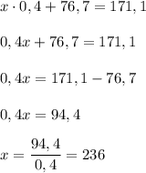 x\cdot0,4+76,7=171,1\\\\0,4x+76,7=171,1\\\\0,4x=171,1-76,7\\\\0,4x=94,4\\\\x = \dfrac{94,4}{0,4} = 236