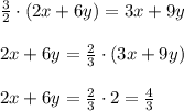 \frac{3}{2} \cdot(2x+6y) = 3x+9y\\\\2x+6y=\frac{2}{3}\cdot (3x+9y) \\\\2x+6y=\frac{2}{3} \cdot2=\frac{4}{3}