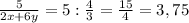 \frac{5}{2x+6y} =5:\frac{4}{3} =\frac{15}{4} =3,75