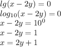 lg(x - 2y) = 0 \\ log_{10}(x - 2y) = 0 \\ x - 2y = {10}^{0} \\ x - 2y = 1 \\ x = 2y + 1