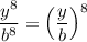\dfrac{y^8}{b^8} = \left( \dfrac{y}{b} \right)^8