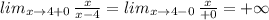 lim_{x\to 4+0}\, \frac{x}{x-4}=lim_{x\to 4-0}\, \frac{x}{+0}=+\infty