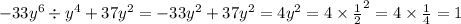 - 33 {y}^{6} \div {y}^{4} + 37 {y}^{2} = - 33 {y}^{2} + 37 {y}^{2} = 4 {y}^{2} = 4 \times { \frac{1}{2} }^{2} = 4 \times \frac{1}{4} = 1