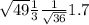 \sqrt{49} \frac{1}{3} \frac{1}{ \sqrt{36} } 1.7