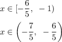 x \in [-\dfrac{6}{5},~-1 )\\\\x \in \left(-\dfrac{7}{5},~-\dfrac{6}{5} \right)