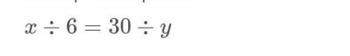 Задана пропорция x:6=:30:y найдите значения x•y​