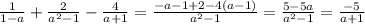 \frac{1}{1-a} +\frac{2}{a^{2}-1}-\frac{4}{a+1} =\frac{-a-1+2-4(a-1)}{a^{2}-1}=\frac{5-5a}{a^{2}-1} =\frac{-5}{a+1}