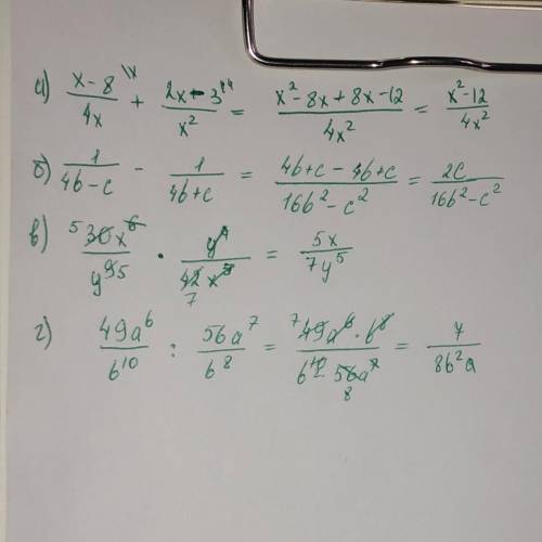 Представьте в виде дроби а)x-8/4x + 2x-3/x^2 ;1/4b-c - 1/4b+c ; 30x^6/y^9*y^4/42x^5 ; 49a^6/b^10 : 5