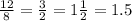 \frac{12}{8} = \frac{3}{2} = 1 \frac{1}{2} = 1.5