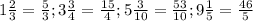 1\frac{2}{3} = \frac{5}{3}; 3\frac{3}{4} =\frac{15}{4}; 5\frac{3}{10}= \frac{53}{10}; 9\frac{1}{5} =\frac{46}{5}