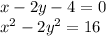 x - 2y - 4 = 0 \\ x ^{2} - 2y {}^{2} = 16