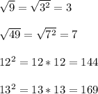 \sqrt{9} =\sqrt{3^2} =3\\\\\sqrt{49} =\sqrt{7^2} =7\\\\12^2=12*12=144\\\\13^2=13*13=169