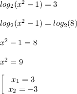 log_2(x^2-1)=3\\\\log_2(x^2-1)=log_2(8)\\\\x^2-1=8\\\\x^2=9\\\\\left[\begin{array}{c}x_1=3\\x_2=-3\end{array}\right