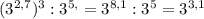 (3^{2,7})^{3} :3^{5,} = 3^{8,1}:3^{5} =3^{3,1}