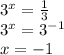 3 {}^{x} = \frac{1}{3} \\ {3}^{x} = 3 {}^{ - 1} \\ x = - 1