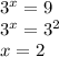 {3}^{x} = 9 \\ 3 {}^{x} = 3 {}^{2} \\ x = 2