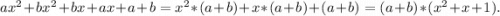 ax^2+bx^2+bx+ax+a+b=x^2*(a+b)+x*(a+b)+(a+b)=(a+b)*(x^2+x+1).