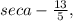 sec a - \frac{13}{5},