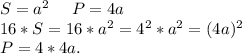 S=a^2\ \ \ \ P=4a\\16*S=16*a^2=4^2*a^2=(4a)^2\\P=4*4a.
