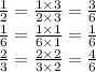 \frac{1}{2} = \frac{1 \times 3}{2 \times 3} = \frac{3}{6} \\ \frac{1}{6} = \frac{1 \times 1}{6 \times 1} = \frac{1}{6} \\ \frac{2}{3} = \frac{2 \times 2}{3 \times 2} = \frac{4}{6}