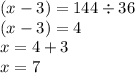 (x - 3) = 144 \div 36 \\ (x - 3) = 4 \\ x = 4 + 3 \\ x = 7