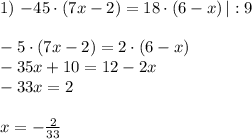 1)$ $ -45\cdot (7x-2)=18\cdot(6-x)\, |:9\\\\-5\cdot(7x-2)=2\cdot (6-x)\\-35x+10=12-2x\\-33x=2\\\\x=-\frac{2}{33}