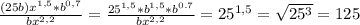 \frac{(25b)x^{1,5} * b^{0,7} } {bx^{2,2} } = \frac{25^{1,5} * b^{1,5} * b^{0.7} }{bx^{2,2} } = 25^{1,5}=\sqrt{25^{3}} = 125 \\