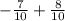 - \frac{7}{10} + \frac{8}{10}