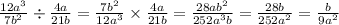 \frac{ {12a}^{3} }{ {7b}^{2} } \div \frac{4a}{21b} = \frac{ {7b}^{2} } {{ {12a}^{3} }} \times \frac{4a}{21b} = \frac{{28ab}^{2}}{252a {}^{3} b} = \frac{{28b}^{}}{252a {}^{2} } = \frac{{b}^{}}{9a {}^{2} }