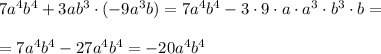 7a^4b^4+3ab^3\cdot (-9a^3b)=7a^4b^4-3\cdot9\cdot a\cdot a^3\cdot b^3\cdot b=\\\\= 7a^4b^4-27a^4b^4=-20a^4b^4