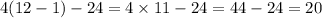 4(12 - 1) - 24 = 4 \times 11 - 24 = 44 - 24 = 20