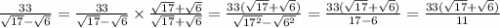 \frac{33}{ \sqrt{17} - \sqrt{6} } = \frac{33}{ \sqrt{17} - \sqrt{6} } \times \frac{ \sqrt{17} + \sqrt{6} }{ \sqrt{17} + \sqrt{6} } = \frac{33( \sqrt{17} + \sqrt{6}) }{ \sqrt{17 {}^{2} } - \sqrt{6 {}^{2} } } = \frac{33( \sqrt{17} + \sqrt{6} ) }{17 - 6} = \frac{33( \sqrt{17} + \sqrt{6}) }{11}