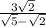 \frac{3 \sqrt{2} }{ \sqrt{5} - \sqrt{2} }