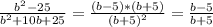 \frac{b^{2}-25 }{b^2+10b+25} =\frac{(b-5)*(b+5)}{(b+5)^2} =\frac{b-5}{b+5}