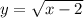 y = \sqrt{x-2}