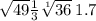 \sqrt{49} \frac{1}{3} \sqrt[1]{36} \: 1.7 \: \:
