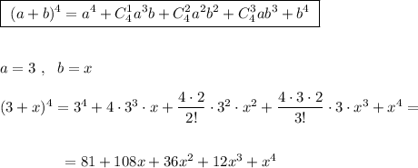 \boxed {\ (a+b)^4=a^4+C_4^1a^3b+C_4^2a^2b^2+C_4^3ab^3+b^4\ }\\\\\\a=3\ ,\ \ b=x\\\\(3+x)^4=3^4+4\cdot 3^3\cdot x+\dfrac{4\cdot 2}{2!}\cdot 3^2\cdot x^2+\dfrac{4\cdot 3\cdot 2}{3!}\cdot 3\cdot x^3+x^4=\\\\\\{}\qquad \qquad =81+108x+36x^2+12x^3+x^4