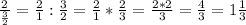 \frac{2}{\frac{3}{2}} = \frac{2}{1} : \frac{3}{2} = \frac{2}{1} * \frac{2}{3} = \frac{2 * 2}{3} = \frac{4}{3} = 1\frac{1}{3}