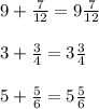 9 + \frac{7}{12} = 9\frac{7}{12} \\\\3 + \frac{3}{4} = 3\frac{3}{4} \\\\5 + \frac{5}{6} = 5\frac{5}{6}