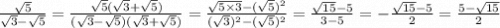 \frac{ \sqrt{5} }{ \sqrt{3} - \sqrt{5} } = \frac{ \sqrt{5} ( \sqrt{3} + \sqrt{5}) }{( \sqrt{3} - \sqrt{5})( \sqrt{3} + \sqrt{5}) } = \frac{ \sqrt{5 \times 3} - ( \sqrt{5}) {}^{2} }{( \sqrt{3}) {}^{2} - ( \sqrt{5} ) {}^{2} } = \frac{ \sqrt{15} - 5}{3 - 5} = - \frac{ \sqrt{15} - 5 }{2} = \frac{5-\sqrt{15}}{2}